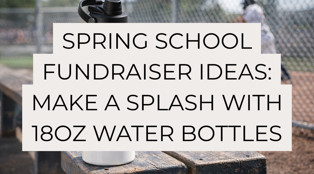 Spring School Fundraiser Ideas: Make a Splash with 18oz Water Bottles